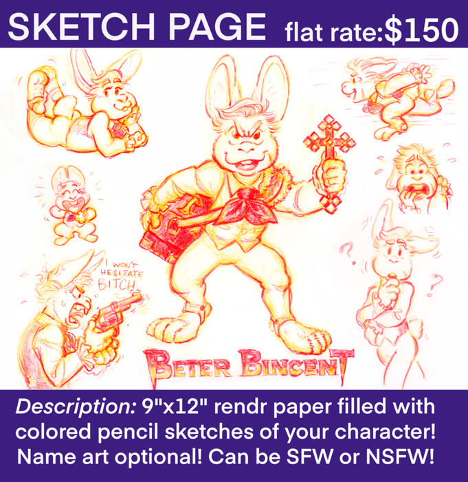 Price sheet for traditional media sketch page commissions. Flat rate $150. Description: 9"x12" rendr paper filled with colored pencil sketches of your character! Name art optional! Can be SFW or NSFW!